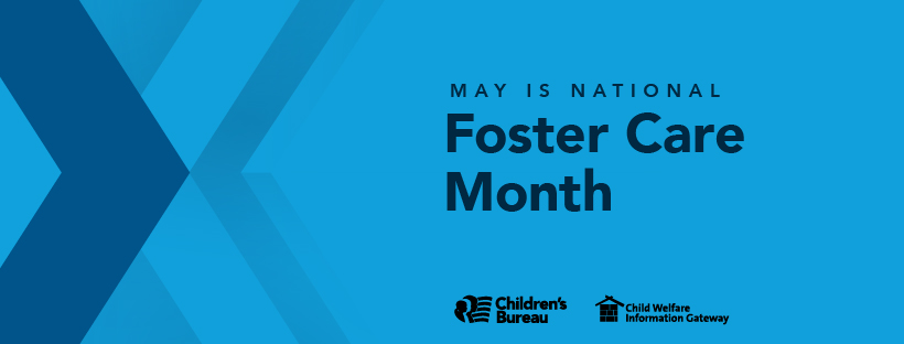 May is National Foster Care Month, Children's Bureau, Child Welfare Information Gateway