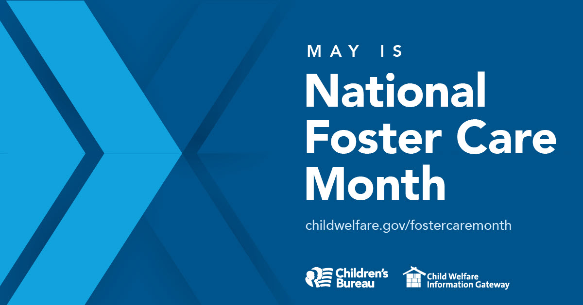May is National Foster Care Month, Engaging Youth. Building Supports. Strengthening Opportunities. childwelfare.gov/fostercaremonth/, Children's Bureau, Child Welfare Information Gateway