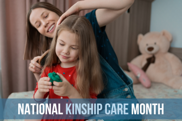 a adult female brushing a female childs hair with the text national kinship care month written at the bottom