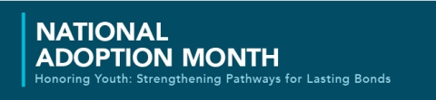 National Adoption Month Honoring Youth Strengthening Pathways for Lasting Bonds