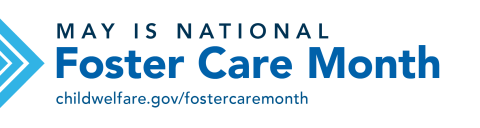 May is National Foster Care Month Signature Block Graphic, childwelfare.gov/fostercaremonth
