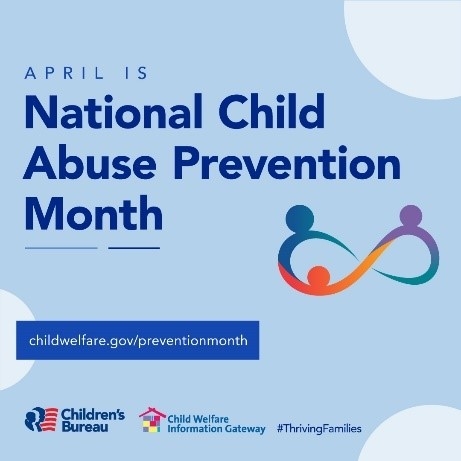 April is national child abuse prevention month, childwelfare.gov/preventionmonth, logos for the children’s bureau, child welfare information gateway, #thrivingfamilies