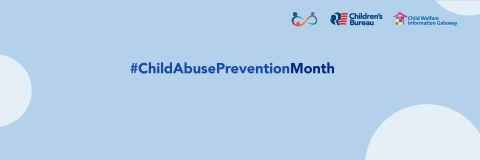 Logos for the children’s bureau and child welfare information gateway, #NationalChildAbusePreventionMonth