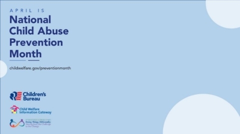 April is National Child Abuse Prevention Month, childwelfare.gov/preventionmonth, logos for the Children's Bureau and Child Welfare Information Gateway, #ThrivingFamilies